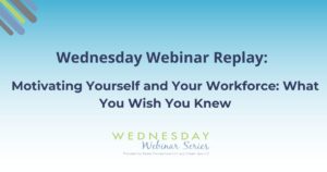 Motivating Yourself and Your Workforce What You Wish You Knew